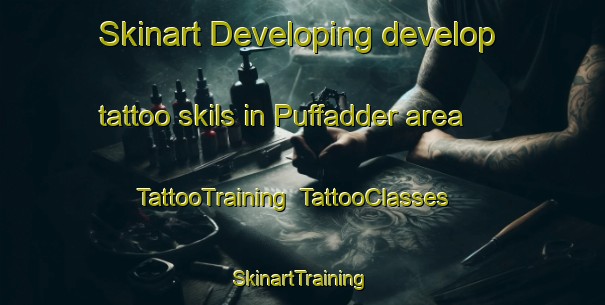 Skinart Developing develop tattoo skils in Puffadder area | TattooTraining | TattooClasses | SkinartTraining-South Africa