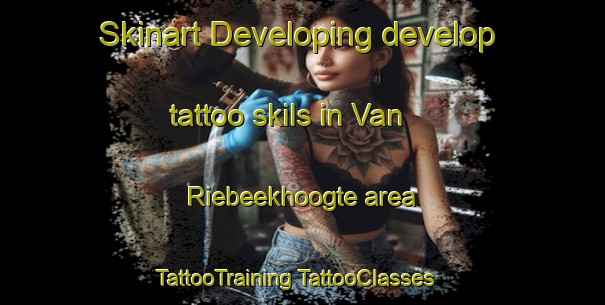 Skinart Developing develop tattoo skils in Van Riebeekhoogte area | #TattooTraining #TattooClasses #SkinartTraining-South Africa