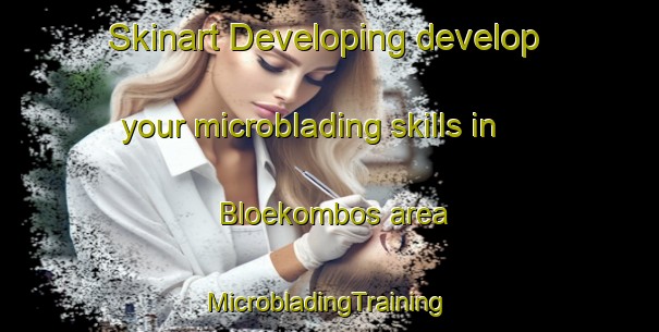 Skinart Developing develop your microblading skills in Bloekombos area | #MicrobladingTraining #MicrobladingClasses #SkinartTraining-South Africa