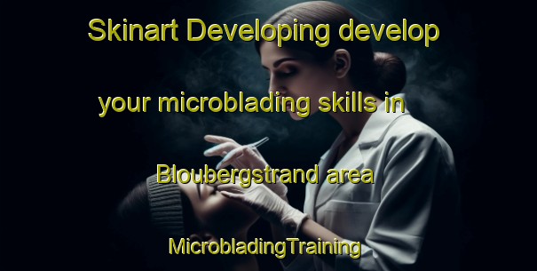 Skinart Developing develop your microblading skills in Bloubergstrand area | #MicrobladingTraining #MicrobladingClasses #SkinartTraining-South Africa