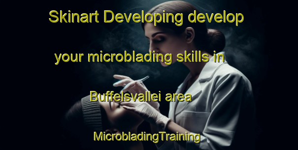 Skinart Developing develop your microblading skills in Buffelsvallei area | #MicrobladingTraining #MicrobladingClasses #SkinartTraining-South Africa