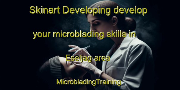 Skinart Developing develop your microblading skills in Eseljag area | #MicrobladingTraining #MicrobladingClasses #SkinartTraining-South Africa