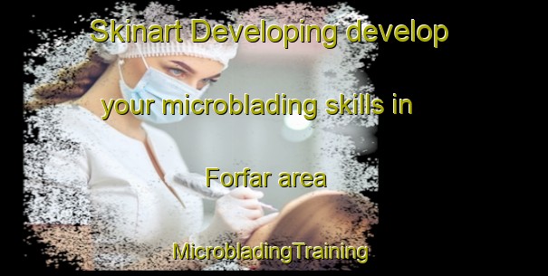 Skinart Developing develop your microblading skills in Forfar area | #MicrobladingTraining #MicrobladingClasses #SkinartTraining-South Africa