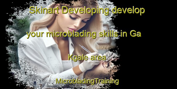 Skinart Developing develop your microblading skills in Ga Kgale area | #MicrobladingTraining #MicrobladingClasses #SkinartTraining-South Africa