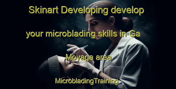 Skinart Developing develop your microblading skills in Ga Moyaga area | #MicrobladingTraining #MicrobladingClasses #SkinartTraining-South Africa