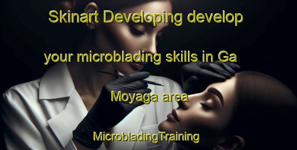 Skinart Developing develop your microblading skills in Ga Moyaga area | #MicrobladingTraining #MicrobladingClasses #SkinartTraining-South Africa