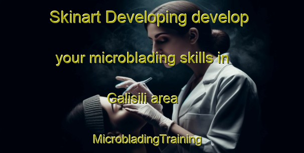 Skinart Developing develop your microblading skills in Galisili area | MicrobladingTraining | MicrobladingClasses | SkinartTraining-South Africa