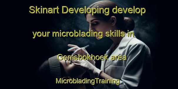 Skinart Developing develop your microblading skills in Gemsbokhoek area | #MicrobladingTraining #MicrobladingClasses #SkinartTraining-South Africa