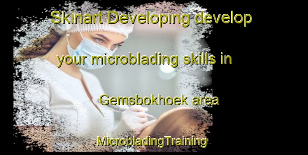 Skinart Developing develop your microblading skills in Gemsbokhoek area | #MicrobladingTraining #MicrobladingClasses #SkinartTraining-South Africa