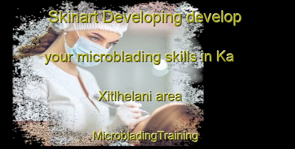 Skinart Developing develop your microblading skills in Ka Xitlhelani area | #MicrobladingTraining #MicrobladingClasses #SkinartTraining-South Africa