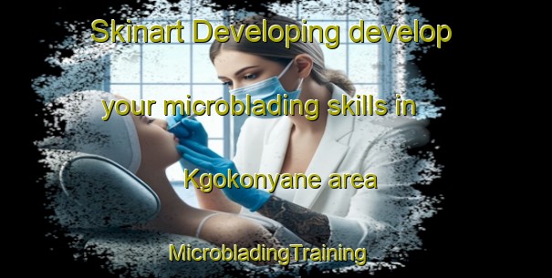 Skinart Developing develop your microblading skills in Kgokonyane area | MicrobladingTraining | MicrobladingClasses | SkinartTraining-South Africa