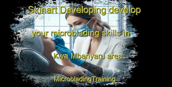 Skinart Developing develop your microblading skills in Kwa Mbanyaru area | #MicrobladingTraining #MicrobladingClasses #SkinartTraining-South Africa