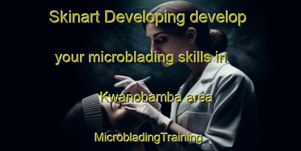 Skinart Developing develop your microblading skills in Kwanobamba area | #MicrobladingTraining #MicrobladingClasses #SkinartTraining-South Africa