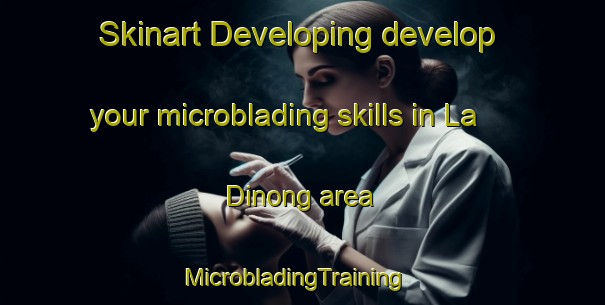 Skinart Developing develop your microblading skills in La Dinong area | MicrobladingTraining | MicrobladingClasses | SkinartTraining-South Africa
