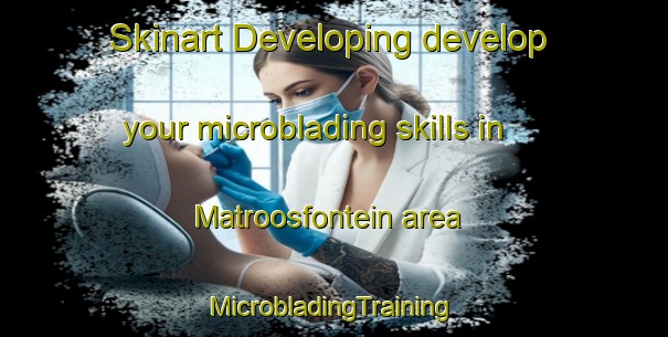 Skinart Developing develop your microblading skills in Matroosfontein area | #MicrobladingTraining #MicrobladingClasses #SkinartTraining-South Africa