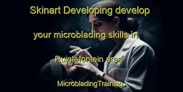 Skinart Developing develop your microblading skills in Ruigtefontein area | #MicrobladingTraining #MicrobladingClasses #SkinartTraining-South Africa