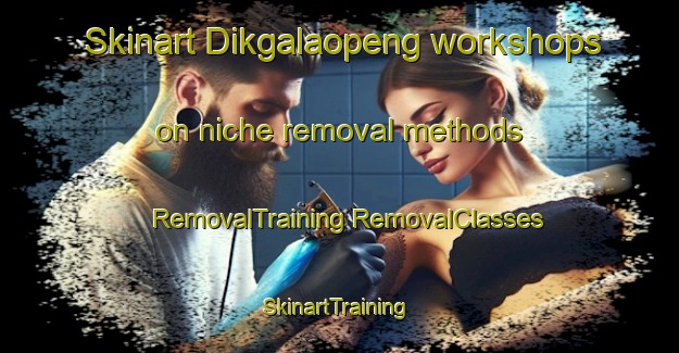 Skinart Dikgalaopeng workshops on niche removal methods | #RemovalTraining #RemovalClasses #SkinartTraining-South Africa