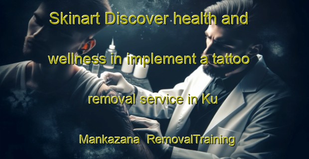 Skinart Discover health and wellness in implement a tattoo removal service in Ku Mankazana | RemovalTraining | RemovalClasses | SkinartTraining-South Africa
