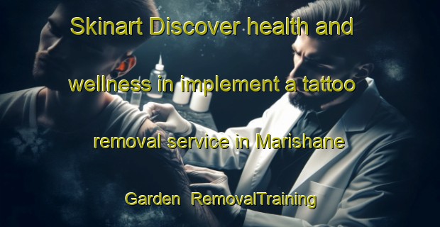 Skinart Discover health and wellness in implement a tattoo removal service in Marishane Garden | RemovalTraining | RemovalClasses | SkinartTraining-South Africa
