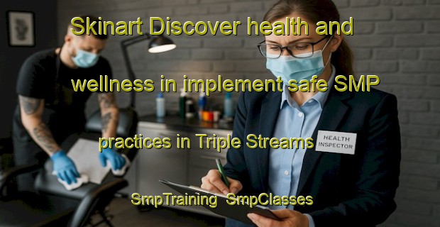Skinart Discover health and wellness in implement safe SMP practices in Triple Streams | SmpTraining | SmpClasses | SkinartTraining-South Africa