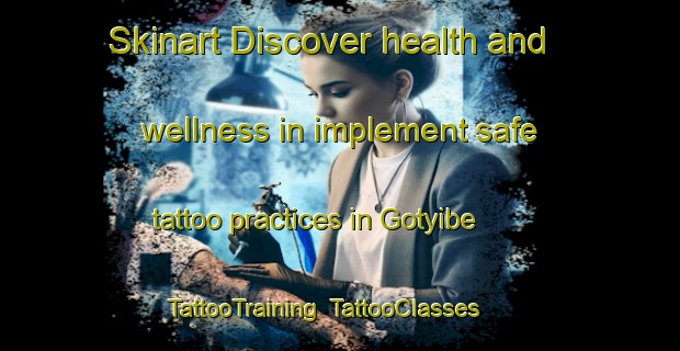 Skinart Discover health and wellness in implement safe tattoo practices in Gotyibe | TattooTraining | TattooClasses | SkinartTraining-South Africa