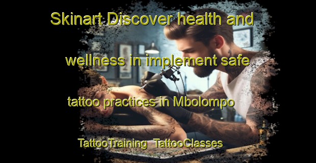 Skinart Discover health and wellness in implement safe tattoo practices in Mbolompo | TattooTraining | TattooClasses | SkinartTraining-South Africa