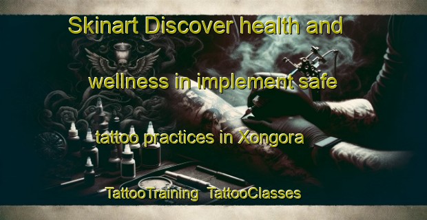 Skinart Discover health and wellness in implement safe tattoo practices in Xongora | TattooTraining | TattooClasses | SkinartTraining-South Africa