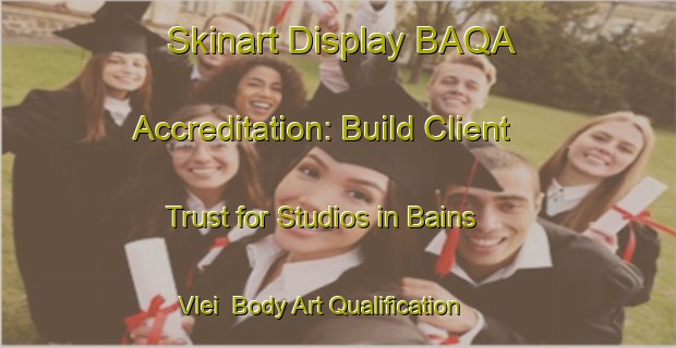 Skinart Display BAQA Accreditation: Build Client Trust for Studios in Bains Vlei | Body Art Qualification Authority | BAQA-South Africa