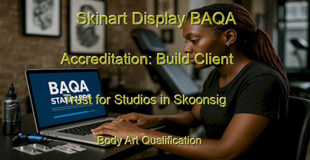 Skinart Display BAQA Accreditation: Build Client Trust for Studios in Skoonsig | Body Art Qualification Authority | BAQA-South Africa