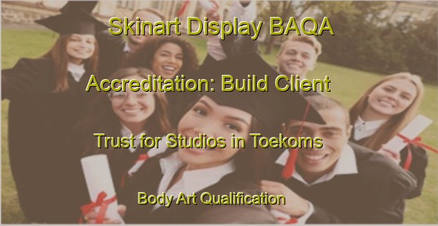 Skinart Display BAQA Accreditation: Build Client Trust for Studios in Toekoms | Body Art Qualification Authority | BAQA-South Africa
