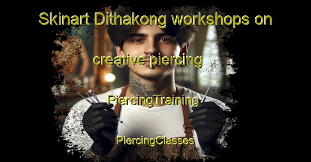 Skinart Dithakong workshops on creative piercing | #PiercingTraining #PiercingClasses #SkinartTraining-South Africa