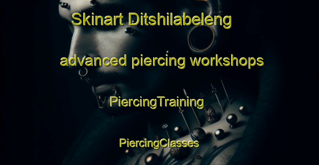 Skinart Ditshilabeleng advanced piercing workshops | #PiercingTraining #PiercingClasses #SkinartTraining-South Africa