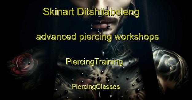 Skinart Ditshilabeleng advanced piercing workshops | #PiercingTraining #PiercingClasses #SkinartTraining-South Africa