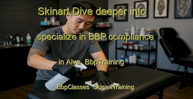Skinart Dive deeper into specialize in BBP compliance in Alva | BbpTraining | BbpClasses | SkinartTraining-South Africa