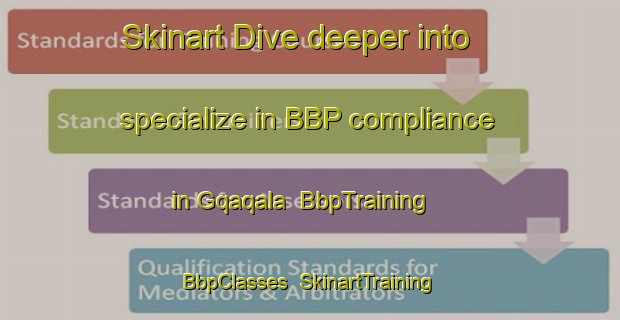 Skinart Dive deeper into specialize in BBP compliance in Gqaqala | BbpTraining | BbpClasses | SkinartTraining-South Africa