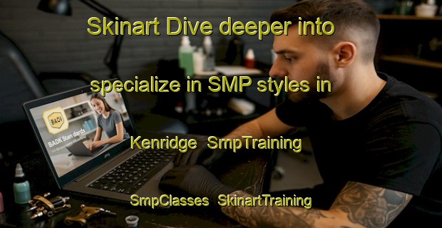 Skinart Dive deeper into specialize in SMP styles in Kenridge | SmpTraining | SmpClasses | SkinartTraining-South Africa