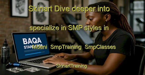 Skinart Dive deeper into specialize in SMP styles in Mdeni | SmpTraining | SmpClasses | SkinartTraining-South Africa