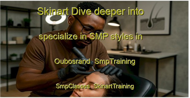 Skinart Dive deeper into specialize in SMP styles in Oubosrand | SmpTraining | SmpClasses | SkinartTraining-South Africa