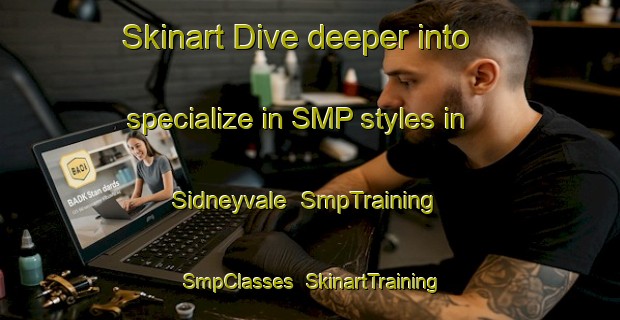 Skinart Dive deeper into specialize in SMP styles in Sidneyvale | SmpTraining | SmpClasses | SkinartTraining-South Africa
