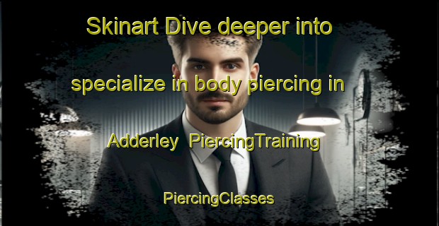 Skinart Dive deeper into specialize in body piercing in Adderley | #PiercingTraining #PiercingClasses #SkinartTraining-South Africa