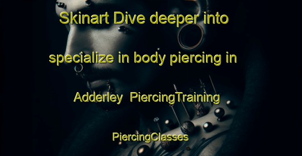 Skinart Dive deeper into specialize in body piercing in Adderley | #PiercingTraining #PiercingClasses #SkinartTraining-South Africa