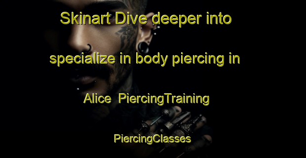 Skinart Dive deeper into specialize in body piercing in Alice | #PiercingTraining #PiercingClasses #SkinartTraining-South Africa