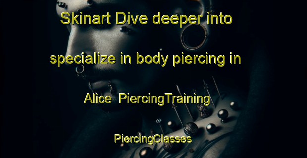 Skinart Dive deeper into specialize in body piercing in Alice | #PiercingTraining #PiercingClasses #SkinartTraining-South Africa