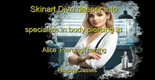 Skinart Dive deeper into specialize in body piercing in Alice | #PiercingTraining #PiercingClasses #SkinartTraining-South Africa