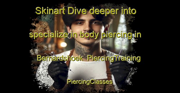 Skinart Dive deeper into specialize in body piercing in Bernardshoek | #PiercingTraining #PiercingClasses #SkinartTraining-South Africa