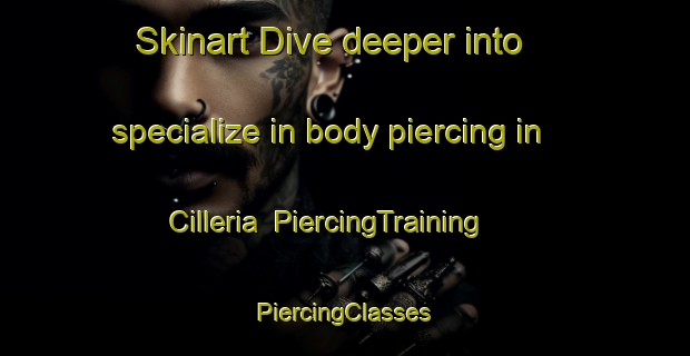 Skinart Dive deeper into specialize in body piercing in Cilleria | #PiercingTraining #PiercingClasses #SkinartTraining-South Africa