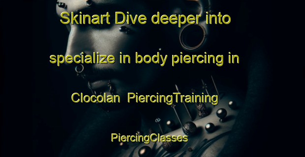 Skinart Dive deeper into specialize in body piercing in Clocolan | PiercingTraining | PiercingClasses | SkinartTraining-South Africa