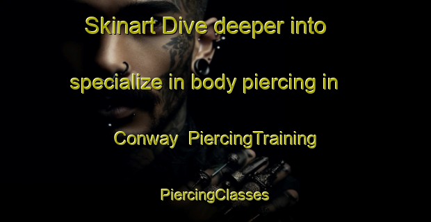 Skinart Dive deeper into specialize in body piercing in Conway | #PiercingTraining #PiercingClasses #SkinartTraining-South Africa