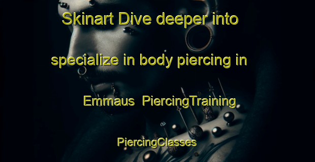 Skinart Dive deeper into specialize in body piercing in Emmaus | #PiercingTraining #PiercingClasses #SkinartTraining-South Africa