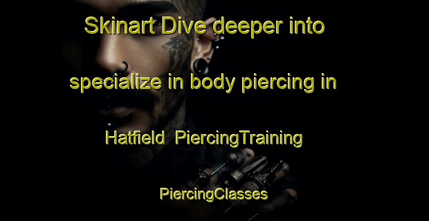 Skinart Dive deeper into specialize in body piercing in Hatfield | #PiercingTraining #PiercingClasses #SkinartTraining-South Africa